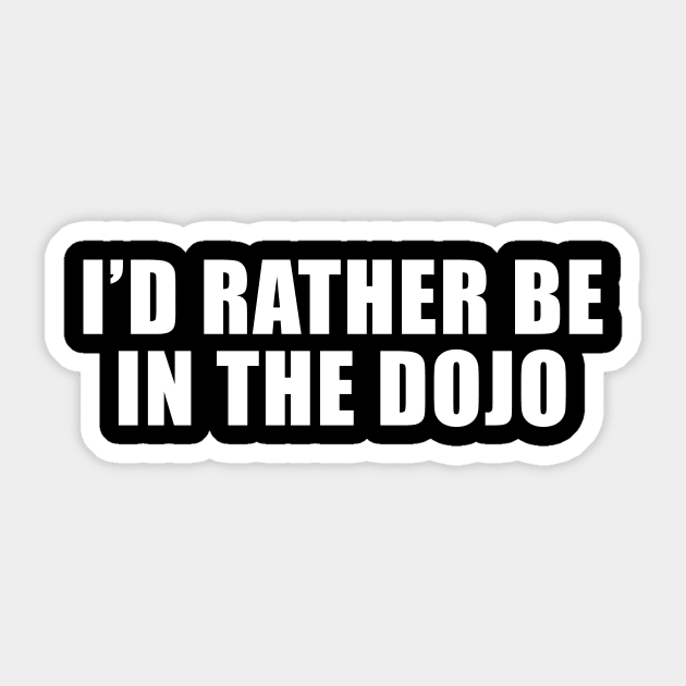 I'd Rather Be In The Dojo Sticker by sunima